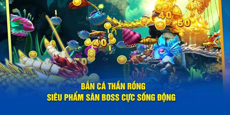 Điểm đặc sắc lôi cuốn hội viên của trò chơi bắn cá Thần Rồng